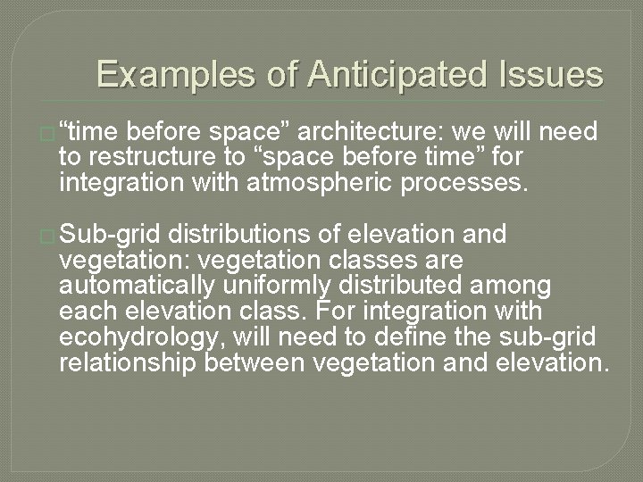 Examples of Anticipated Issues � “time before space” architecture: we will need to restructure