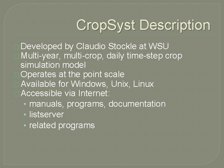 Crop. Syst Description � Developed by Claudio Stockle at WSU � Multi-year, multi-crop, daily