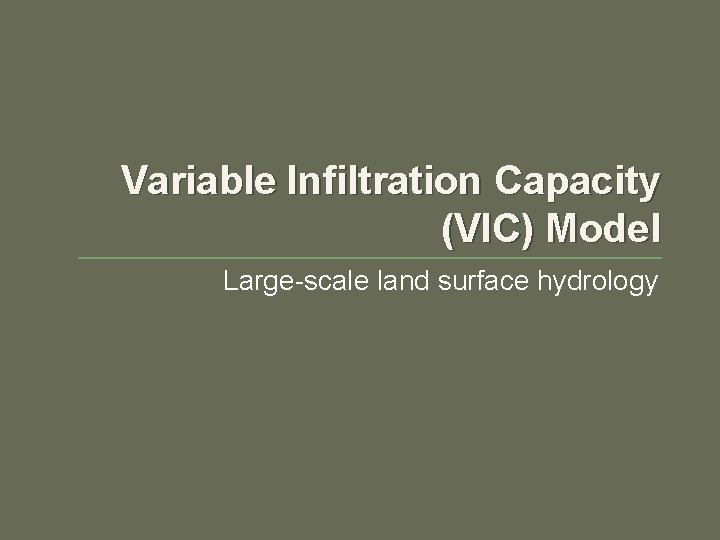 Variable Infiltration Capacity (VIC) Model Large-scale land surface hydrology 