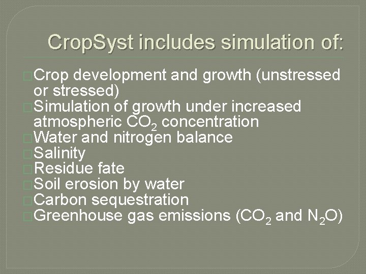 Crop. Syst includes simulation of: �Crop development and growth (unstressed or stressed) �Simulation of