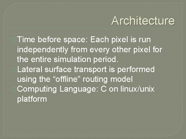 Architecture �Time before space: Each pixel is run independently from every other pixel for