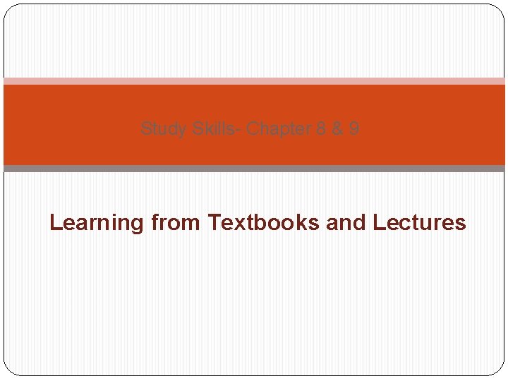 Study Skills- Chapter 8 & 9 Learning from Textbooks and Lectures 