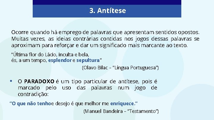 3. Antítese Ocorre quando há emprego de palavras que apresentam sentidos opostos. Muitas vezes,