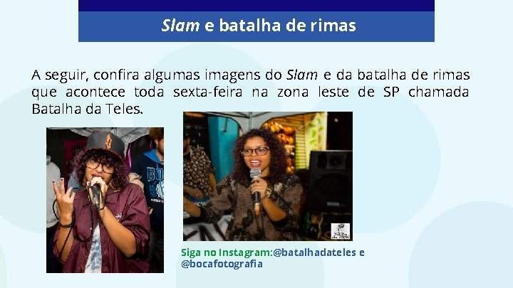 Slam e batalha de rimas A seguir, confira algumas imagens do Slam e da