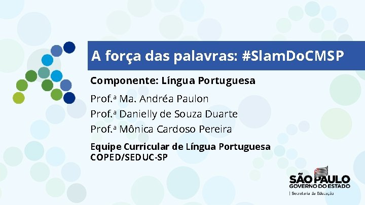 A força das palavras: #Slam. Do. CMSP Componente: Língua Portuguesa Prof. a Ma. Andréa