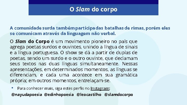 O Slam do corpo A comunidade surda também participa das batalhas de rimas, porém