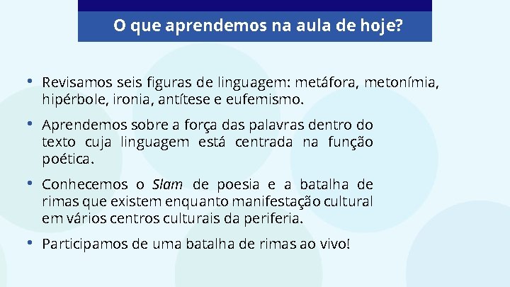 O que aprendemos na aula de hoje? • Revisamos seis figuras de linguagem: metáfora,