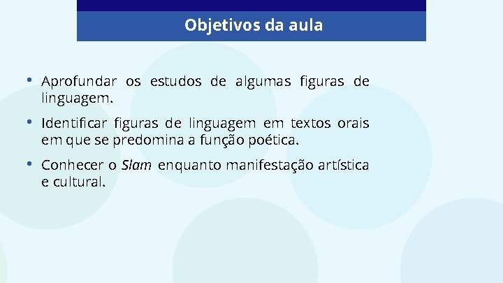 Objetivos da aula • Aprofundar os estudos de algumas figuras de linguagem. • Identificar