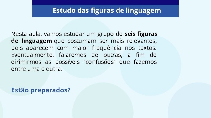 Estudo das figuras de linguagem Nesta aula, vamos estudar um grupo de seis figuras