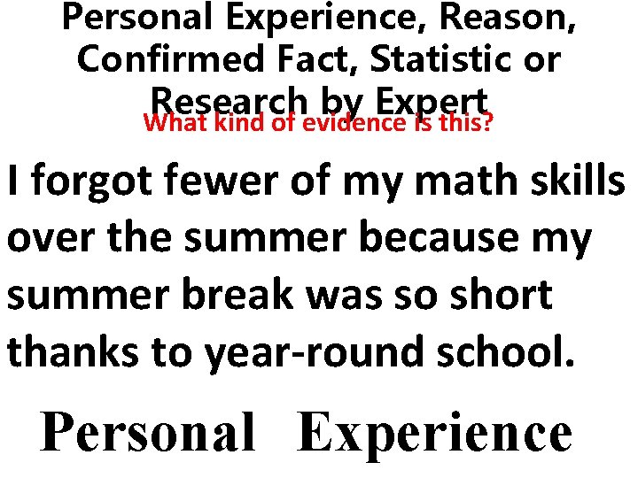 Personal Experience, Reason, Confirmed Fact, Statistic or Research by Expert What kind of evidence