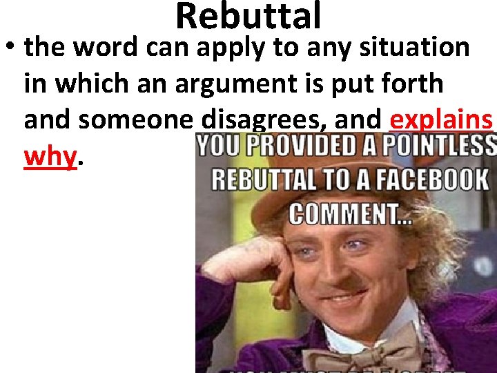 Rebuttal • the word can apply to any situation in which an argument is