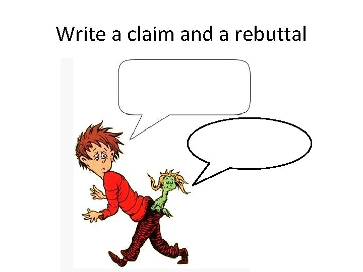 Write a claim and a rebuttal 