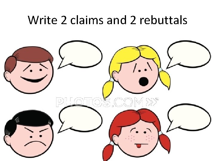 Write 2 claims and 2 rebuttals 