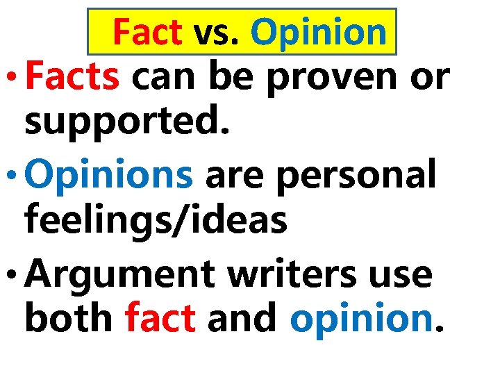 Fact vs. Opinion • Facts can be proven or supported. • Opinions are personal