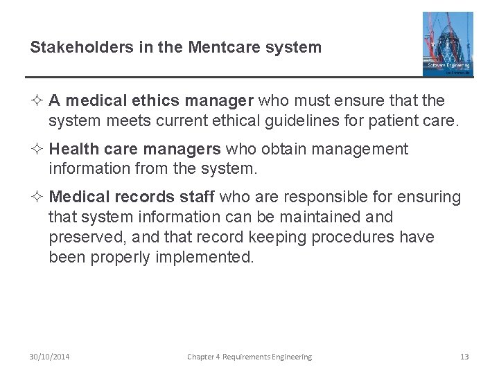 Stakeholders in the Mentcare system ² A medical ethics manager who must ensure that