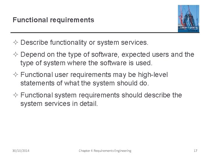 Functional requirements ² Describe functionality or system services. ² Depend on the type of