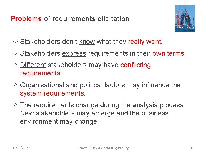 Problems of requirements elicitation ² Stakeholders don’t know what they really want. ² Stakeholders