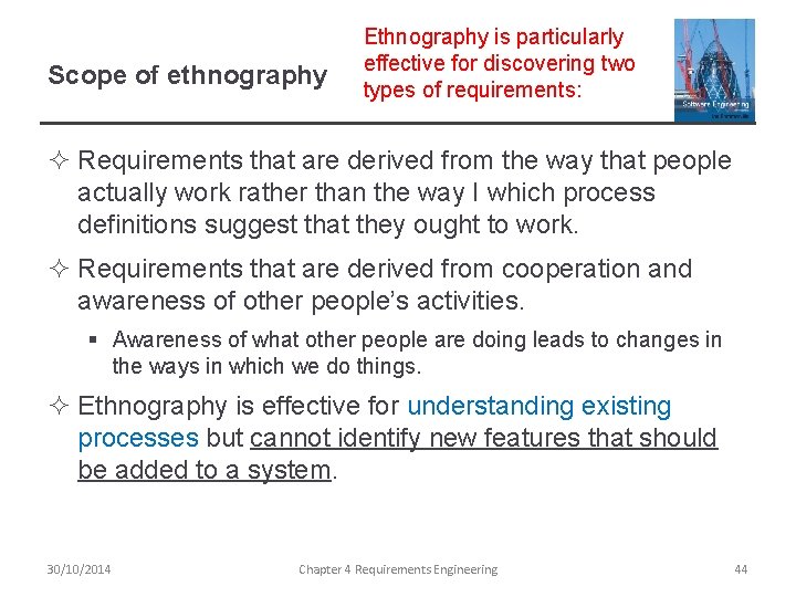 Scope of ethnography Ethnography is particularly effective for discovering two types of requirements: ²