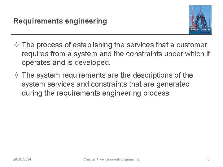 Requirements engineering ² The process of establishing the services that a customer requires from