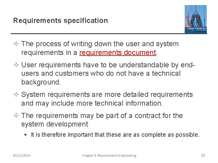 Requirements specification ² The process of writing down the user and system requirements in