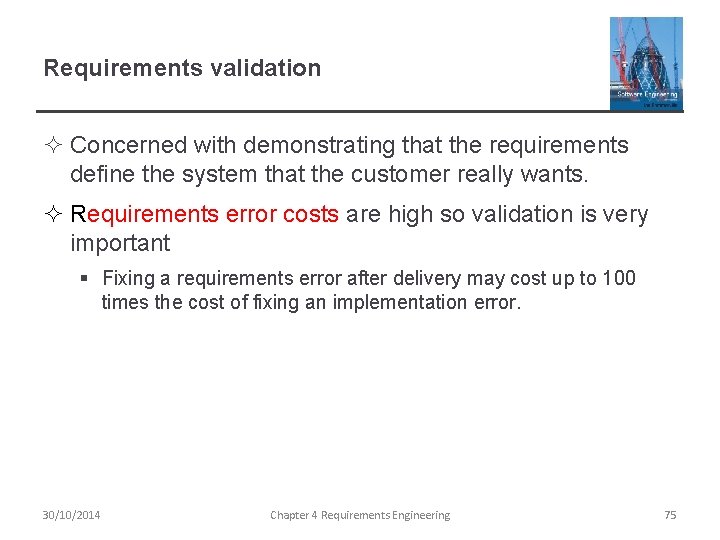 Requirements validation ² Concerned with demonstrating that the requirements define the system that the