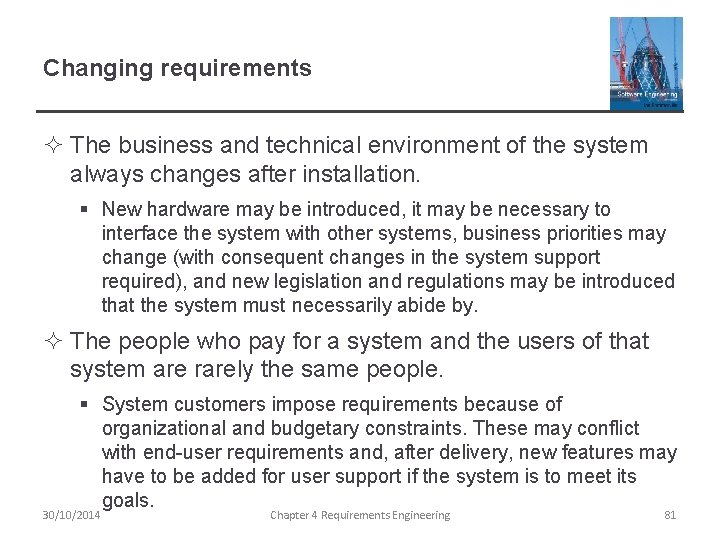 Changing requirements ² The business and technical environment of the system always changes after
