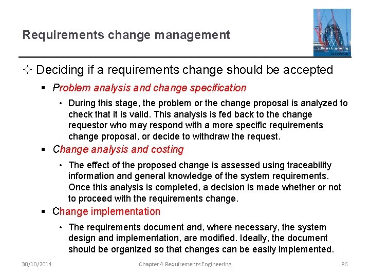 Requirements change management ² Deciding if a requirements change should be accepted § Problem