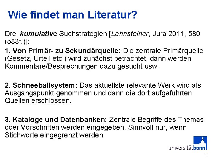 Wie findet man Literatur? Drei kumulative Suchstrategien [Lahnsteiner, Jura 2011, 580 (583 f. )]: