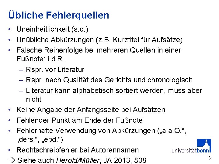 Übliche Fehlerquellen • Uneinheitlichkeit (s. o. ) • Unübliche Abkürzungen (z. B. Kurztitel für