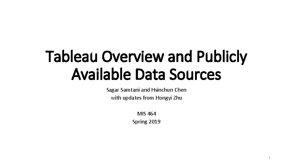 Tableau Overview and Publicly Available Data Sources Sagar Samtani and Hsinchun Chen with updates