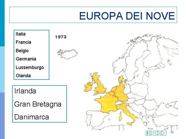 EUROPA DEI NOVE Italia Francia Belgio Germania Lussemburgo Olanda Irlanda Gran Bretagna Danimarca 13