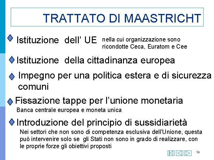 TRATTATO DI MAASTRICHT Istituzione dell’ UE nella cui organizzazione sono ricondotte Ceca, Euratom e