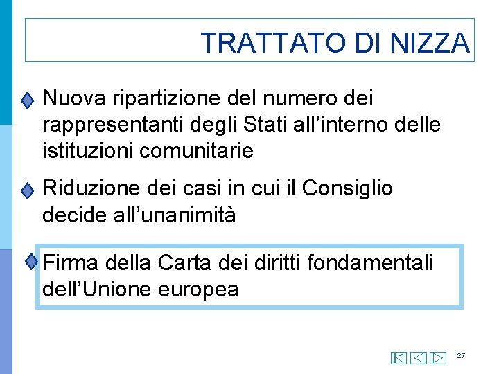 TRATTATO DI NIZZA Nuova ripartizione del numero dei rappresentanti degli Stati all’interno delle istituzioni