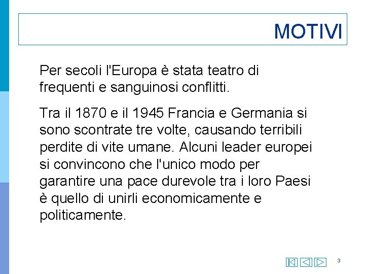 MOTIVI Per secoli l'Europa è stata teatro di frequenti e sanguinosi conflitti. Tra il