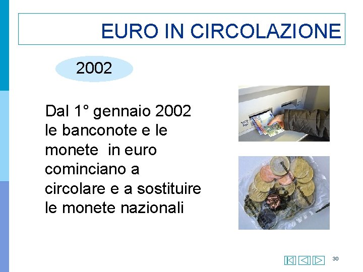 EURO IN CIRCOLAZIONE 2002 Dal 1° gennaio 2002 le banconote e le monete in