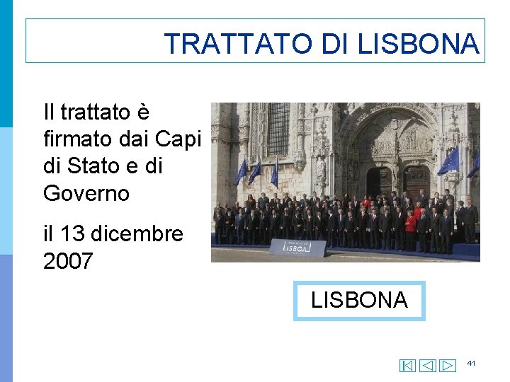 TRATTATO DI LISBONA Il trattato è firmato dai Capi di Stato e di Governo