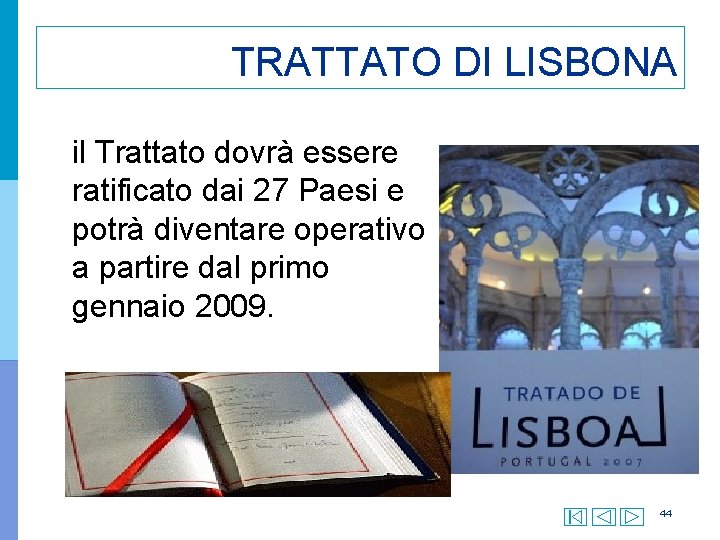 TRATTATO DI LISBONA il Trattato dovrà essere ratificato dai 27 Paesi e potrà diventare