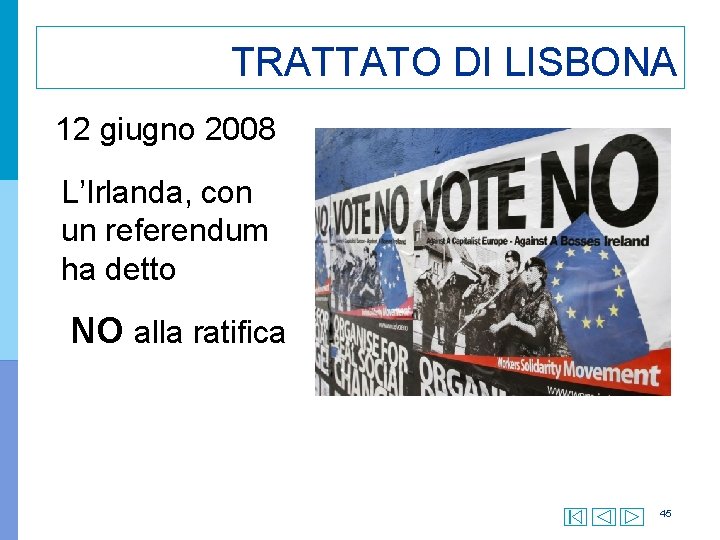 TRATTATO DI LISBONA 12 giugno 2008 L’Irlanda, con un referendum ha detto NO alla