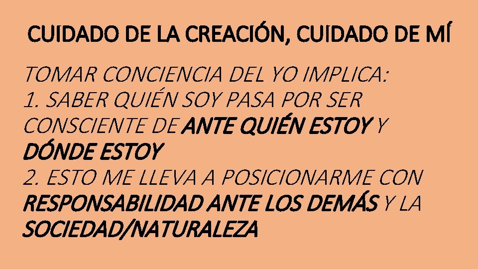 CUIDADO DE LA CREACIÓN, CUIDADO DE MÍ TOMAR CONCIENCIA DEL YO IMPLICA: 1. SABER