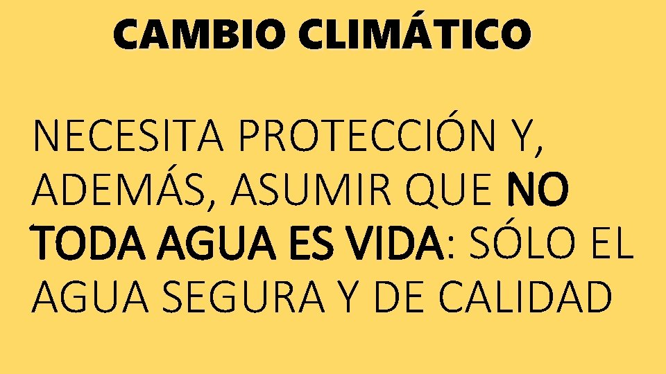 CAMBIO CLIMÁTICO NECESITA PROTECCIÓN Y, ADEMÁS, ASUMIR QUE NO TODA AGUA ES VIDA: SÓLO