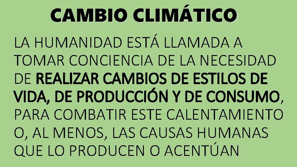 CAMBIO CLIMÁTICO LA HUMANIDAD ESTÁ LLAMADA A TOMAR CONCIENCIA DE LA NECESIDAD DE REALIZAR