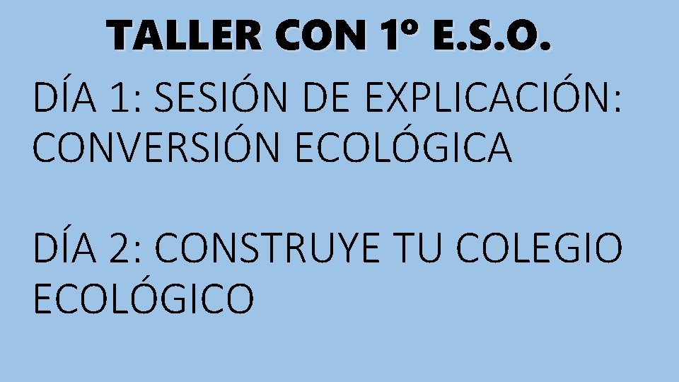 TALLER CON 1º E. S. O. DÍA 1: SESIÓN DE EXPLICACIÓN: CONVERSIÓN ECOLÓGICA DÍA
