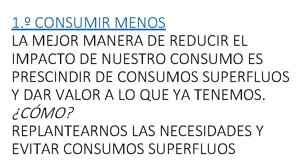 1. º CONSUMIR MENOS LA MEJOR MANERA DE REDUCIR EL IMPACTO DE NUESTRO CONSUMO