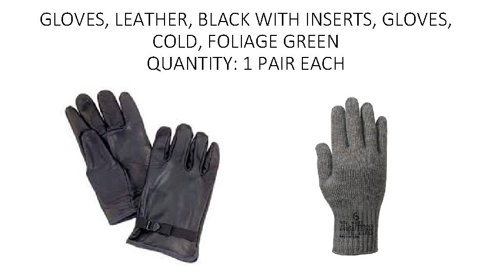 GLOVES, LEATHER, BLACK WITH INSERTS, GLOVES, COLD, FOLIAGE GREEN QUANTITY: 1 PAIR EACH 