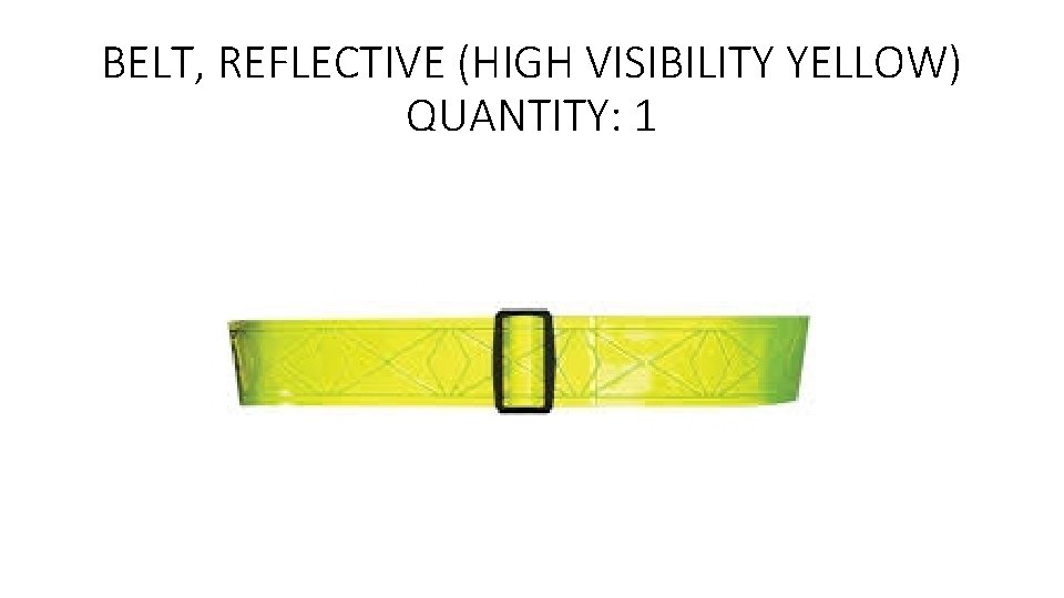 BELT, REFLECTIVE (HIGH VISIBILITY YELLOW) QUANTITY: 1 