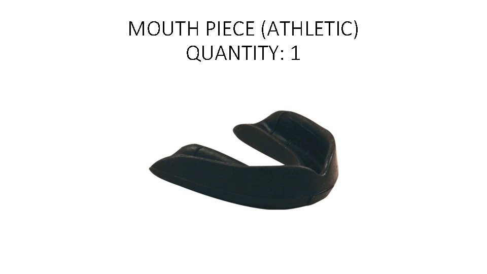 MOUTH PIECE (ATHLETIC) QUANTITY: 1 