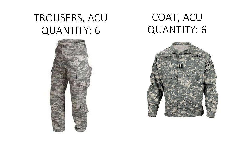 TROUSERS, ACU QUANTITY: 6 COAT, ACU QUANTITY: 6 