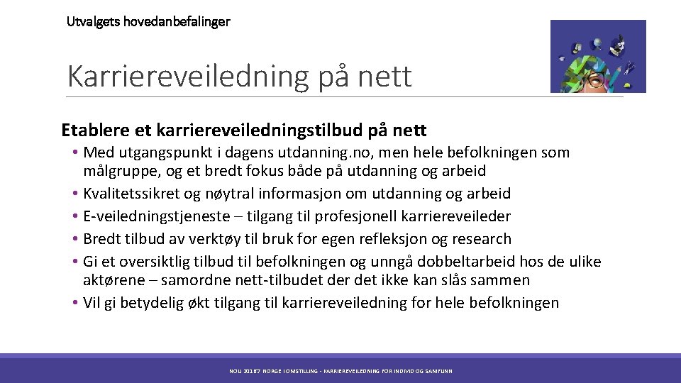 Utvalgets hovedanbefalinger Karriereveiledning på nett Etablere et karriereveiledningstilbud på nett • Med utgangspunkt i