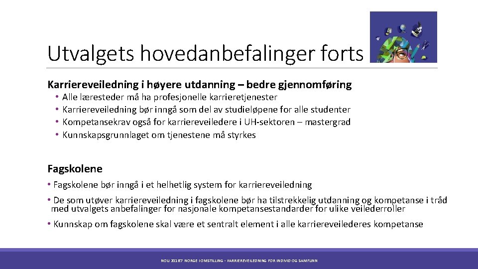 Utvalgets hovedanbefalinger forts Karriereveiledning i høyere utdanning – bedre gjennomføring • • Alle læresteder