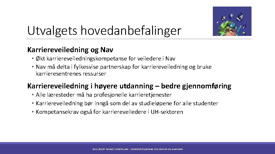 Utvalgets hovedanbefalinger Karriereveiledning og Nav • Økt karriereveiledningskompetanse for veiledere i Nav • Nav